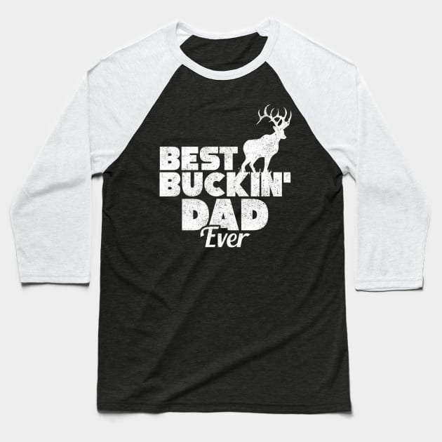 Funny Best Buckin' Dad Ever Hunting Deer Buck Hunter Baseball T-Shirt by theperfectpresents